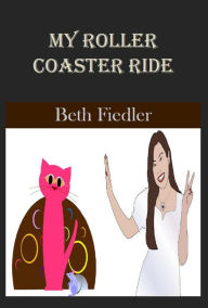 Title: My Roller Coaster Ride, Author: Beth Fiedler