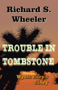 Title: Trouble in Tombstone, Author: Richard S. Wheeler