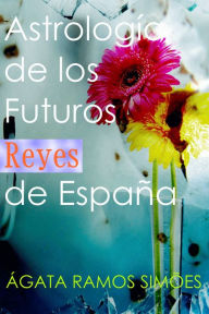 Title: Astrología de los Futuros Reyes de España, Author: Ágata Ramos Simões