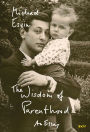 The Wisdom of Parenthood: An Essay