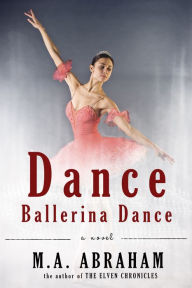 Title: Dance Ballerina Dance, Author: M.A. Abraham