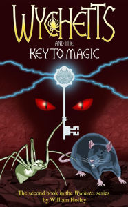 Title: Wychetts and the Key to Magic, Author: William Holley