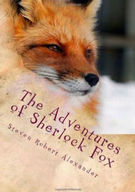Title: The Adventures of Sherlock Fox in the Overbrook Woods, Author: Steven Robert Alexander