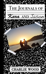 Title: The Journals of Kara and Jason, Author: Charlie Wood