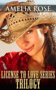 Title: License to Love Series:Trilogy (Western Cowboy Romance), Author: Amelia Rose
