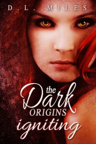 Title: Igniting (The Dark Origins), Author: D.L. Miles