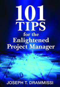 Title: 101 Tips for the Enlightened Project Manager, Author: Joseph Drammissi