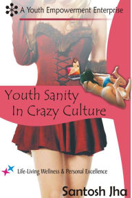 Title: Youth Sanity In Crazy Culture, Author: Santosh Jha