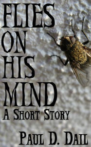 Title: Flies on His Mind, Author: Paul D. Dail