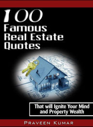Title: 100 Famous Real Estate Quotes, Author: Praveen Kumar