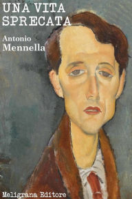 Title: Una vita sprecata, Author: Antonio Mennella
