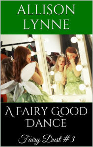 Title: A Fairy Good Dance (Fairy Dust #3), Author: Allison Lynne