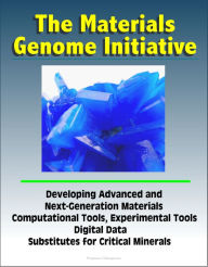 Title: The Materials Genome Initiative: Developing Advanced and Next-Generation Materials, Computational Tools, Experimental Tools, Digital Data, Substitutes for Critical Minerals, Author: Progressive Management