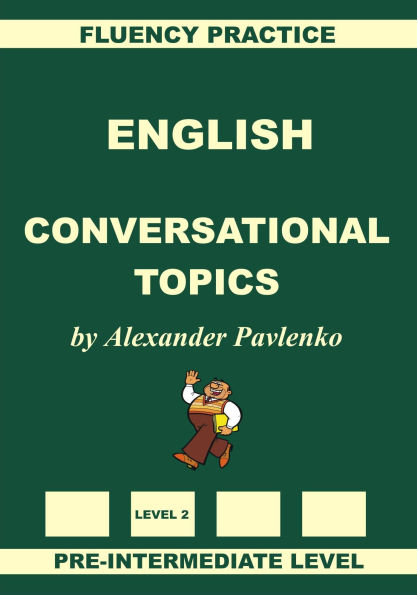 English, Conversational Topics, Pre-Intermediate Level, Fluency Practice (English, Fluency Practice, Intermediate Level, #2)