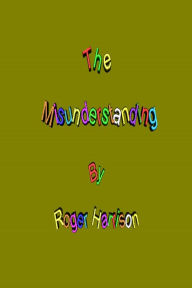 Title: The Misunderstanding, Author: Roger Harrison