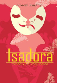 Title: Isadora: minha vida, meu palco, Author: Roseni Kurányi