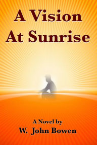 Title: A Vision At Sunrise, Author: W. John Bowen