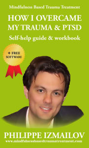 Title: HOW I OVERCAME MY TRAUMA & PTSD Self-help guide & workbook Mindfulness Based Trauma Treatment, Author: Philippe Izmailov