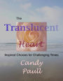 The Translucent Heart: Inspired Choices for Challenging Times