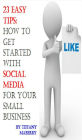 23 Easy Tips: How To Get Started with Social Media for Your Small Business