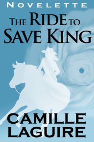 Title: The Ride to Save King, Author: Camille LaGuire