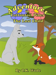 Title: Adventures in Cottontail Pines: The Lost Child, Author: TK Wade