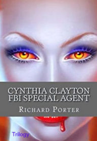 Title: Cynthia Clayton FBI Special Agent: Trilogy, Author: Richard Porter