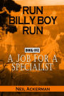 Run Billy Boy Run Book One: A Job for a Specialist