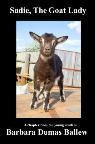 Title: Sadie, The Goat Lady, Author: Barbara  Dumas Ballew
