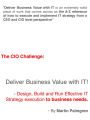 The CIO Challenge: Deliver Business Value with IT! - Design, Build and Run Effective IT Strategy execution to business needs