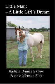 Title: Little Man: --A Little Girl's Dream, Author: Barbara  Dumas Ballew