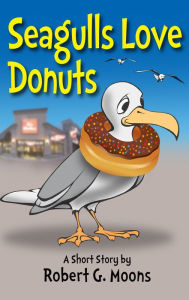 Title: Seagulls Love Donuts, Author: Robert Moons
