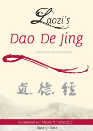 Title: Laozi's DAO DE JING übersetzt von Richard Wilhelm kommentiert von Meister Jan Silberstorff Band 1: DAO, Author: Jan Silberstorff
