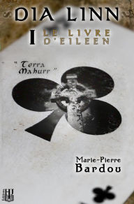 Title: Dia Linn - I - Le Livre d'Eileen (partie 1 : Terra Mahurr), Author: Marie-Pierre Bardou