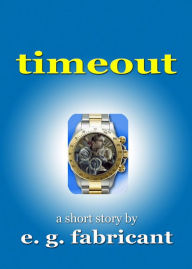 Title: Timeout, Author: E. G. Fabricant