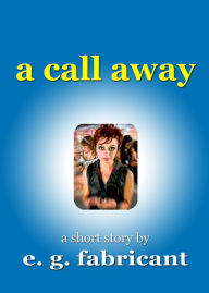 Title: A Call Away, Author: E. G. Fabricant