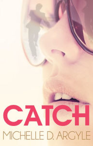 Title: Catch, Author: Michelle D. Argyle