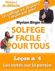 Title: Solfège Facile Pour Tous ou Comment Apprendre Le Solfège en 20 Jours ! - Leçon N°4, Author: Myriam Birger