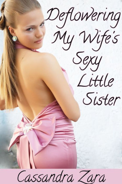 Deflowering My Wifes Sexy Little Sister By Cassandra Zara Nook Book 