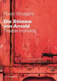 Title: Die Stimme von Arnold. Theatermonolog, Author: Flavio Stroppini