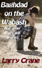 Baghdad on the Wabash and Other Plays and Stories