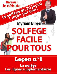 Title: Solfège Facile Pour Tous ou Comment Apprendre Le Solfège en 20 Jours ! - Leçon N°1, Author: Myriam Birger
