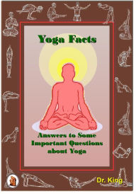 Title: Yoga Facts: Answers To Some Important Questions About Yoga, Author: Dr.King