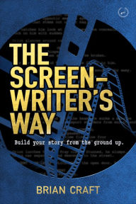 Title: The Screenwriter's Way: Master the Craft, Free the Art, Author: Brian Craft