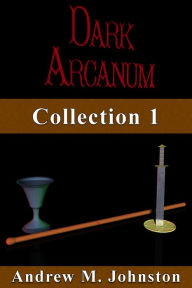 Title: Dark Arcanum Collection 1, Author: Andrew Johnston