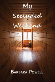 Title: My Secluded Weekend, Author: Barbara Powell