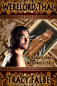 Title: Werelord Thal: A Renaissance Werewolf Tale (Werewolves in the Renaissance, #1), Author: Tracy Falbe
