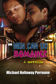 Title: Men Can Do Romance: A Novella, Author: Michael Holloway Perronne