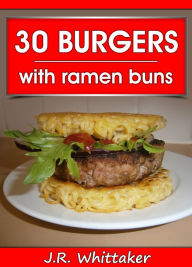 Title: 30 Burgers with Ramen Buns, Author: J. R. Whittaker