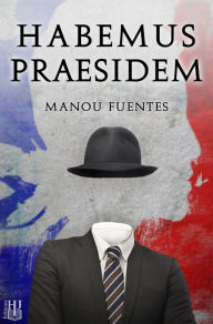 Title: Habemus Praesidem, Author: Manou Fuentes